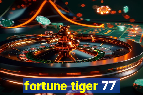 fortune tiger 77